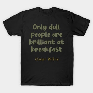 Only Dull People Are Brilliant At Breakfast T-Shirt